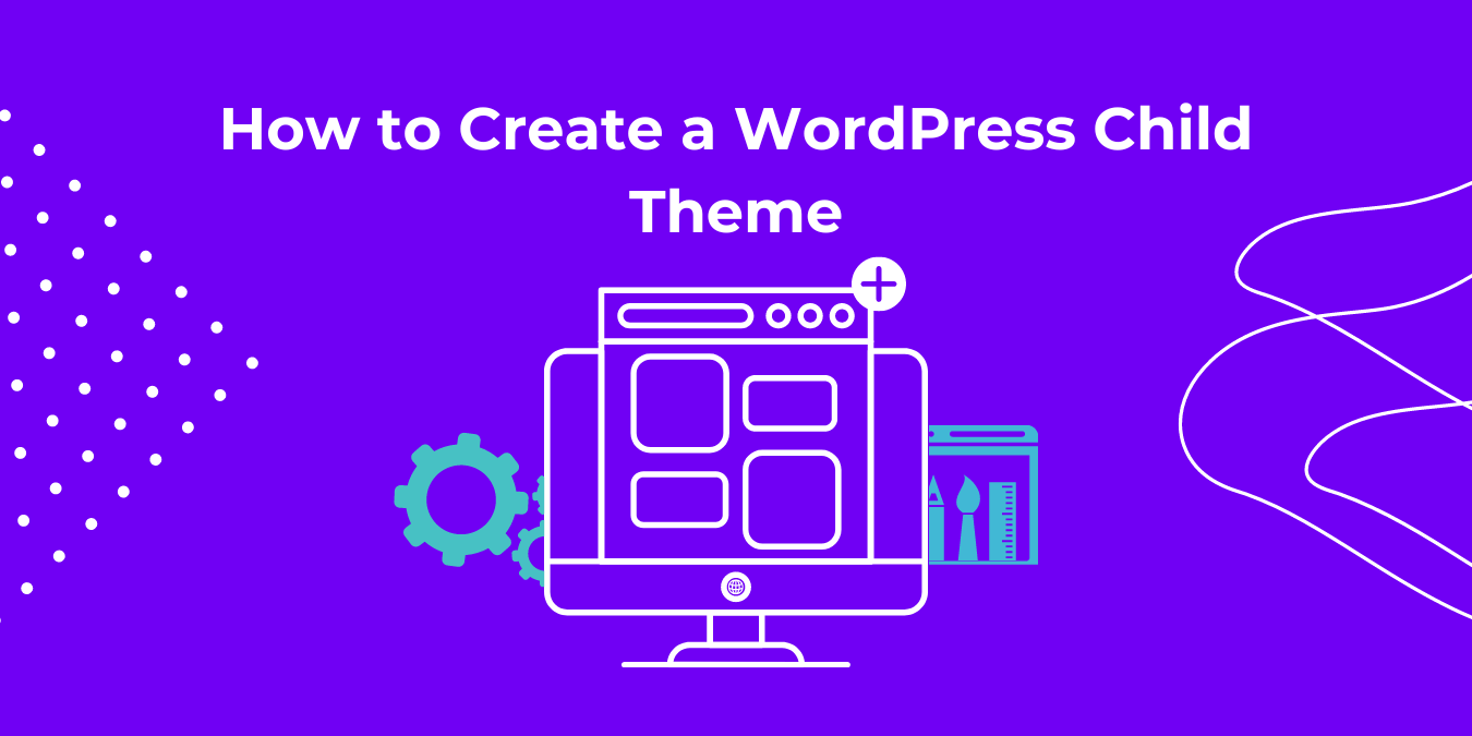 How to Create a WordPress Child Theme