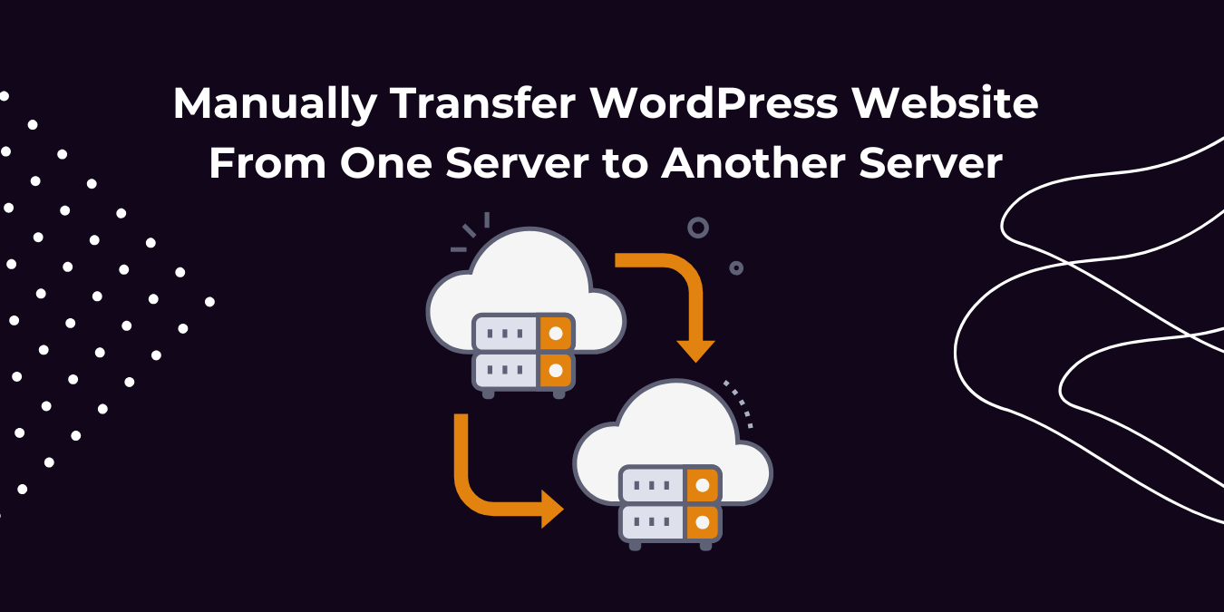 Manually Transfer WordPress Website From One Server to Another Server