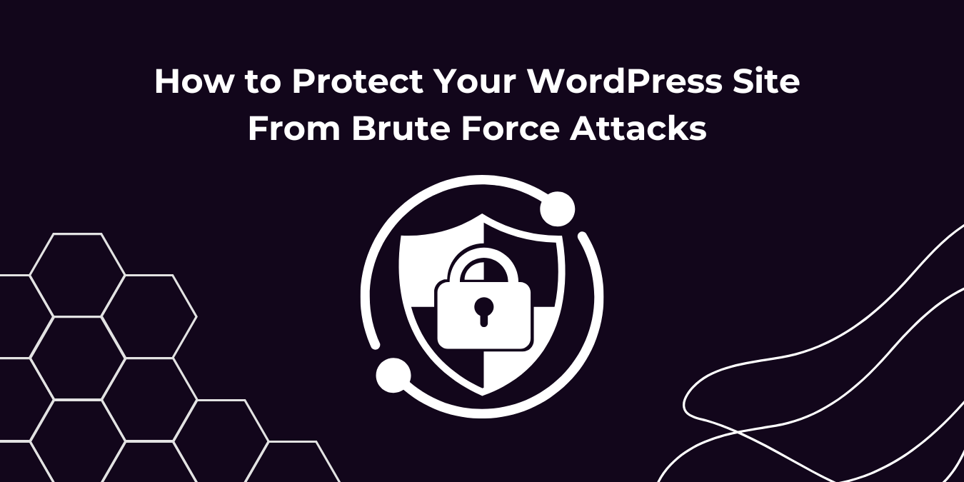 How to Protect Your WordPress Site From Brute Force Attacks